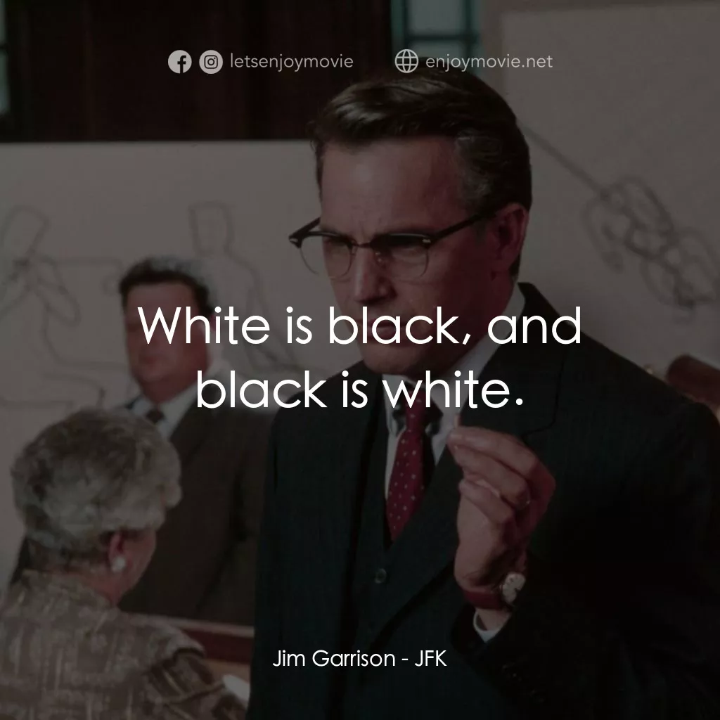 誰殺了甘迺迪電影對白：Jim Garrison: White is black, and black is white.