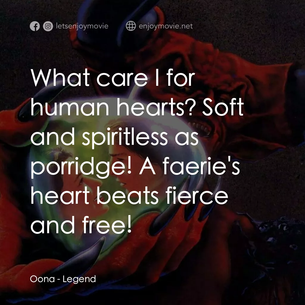 黑魔王電影對白：Oona:  What care I for human hearts? Soft and spiritless as porridge! A faerie's 