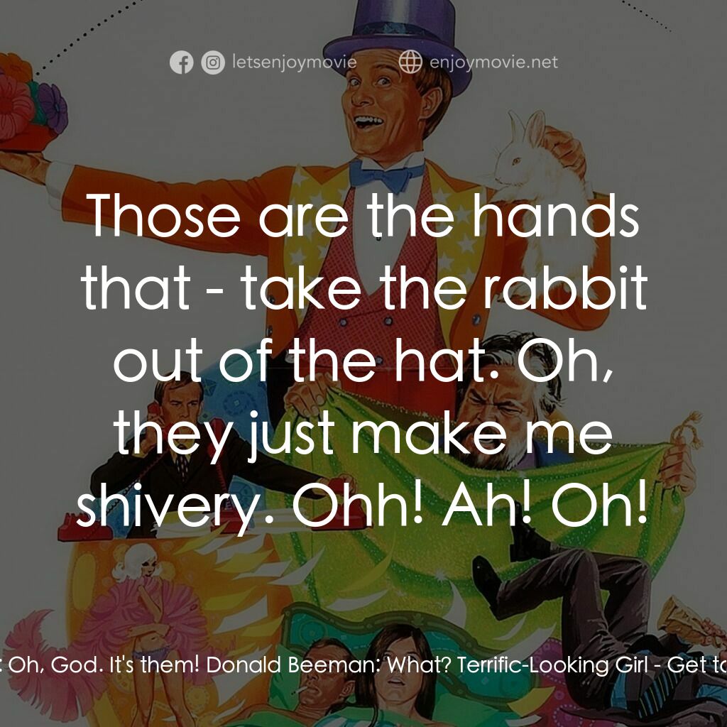 Get to Know Your Rabbit電影對白：Terrific-Looking Girl:  Oh, God. It's them! Donald Beeman:  What? Terrific-Lookin