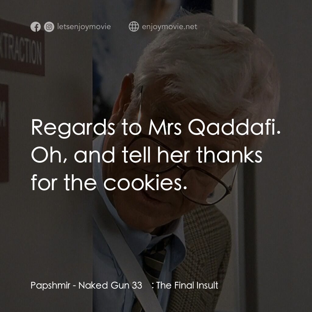 脫線總動員電影對白：Papshmir: Regards to Mrs Qaddafi. Oh, and tell her thanks for the cookies.