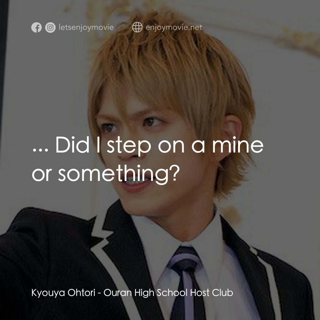 櫻蘭高校男公關部電影對白：Kyouya Ohtori: ... Did I step on a mine or something?