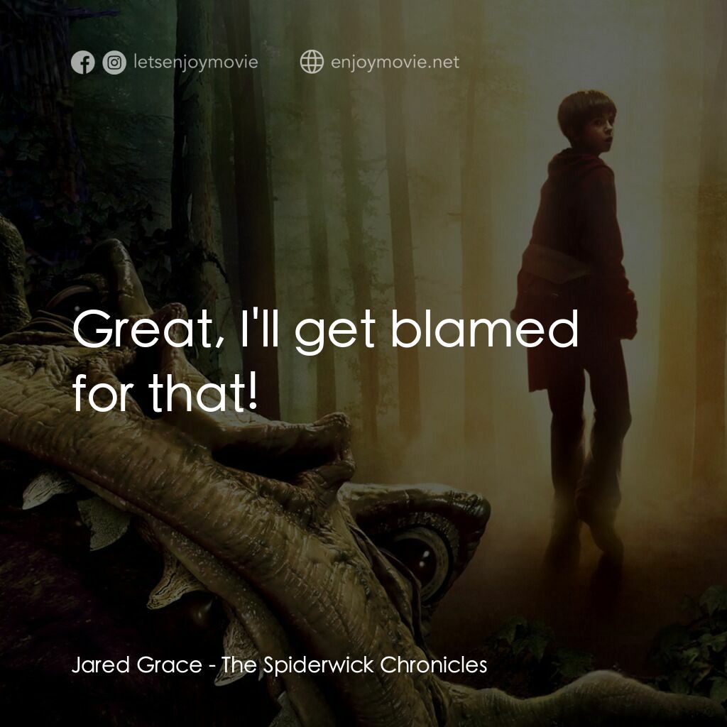 奇幻精靈事件簿電影對白：Jared Grace:  Great, I'll get blamed for that!
