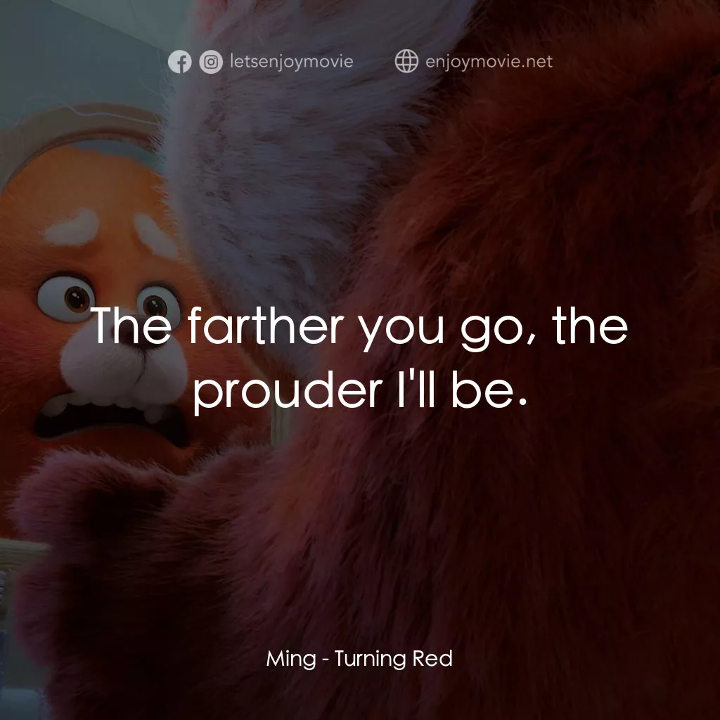 《青春養成記》經典台詞：Ming: The farther you go, the prouder I'll be.