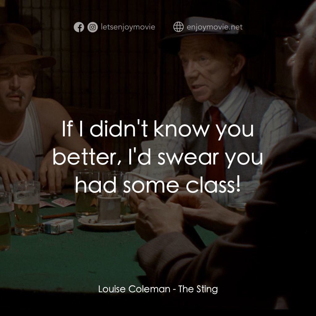 刺激電影對白：Louise Coleman: If I didn't know you better, I'd swear you had some class!