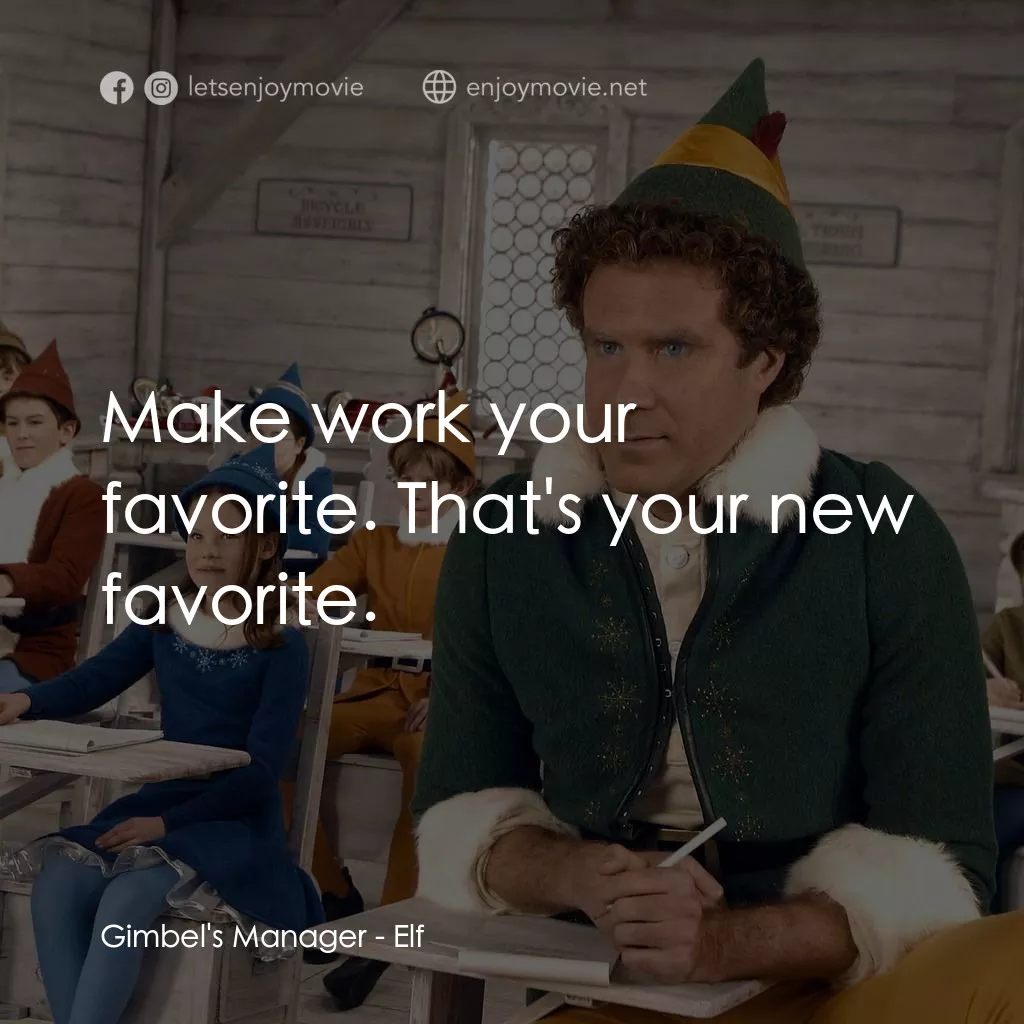 聖誕精靈電影對白：Gimbel's Manager: Make work your favorite. That's your new favorite.