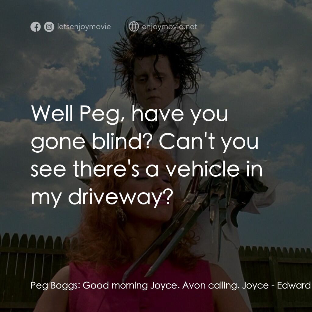 幻海奇緣電影對白：Peg Boggs:  Good morning Joyce. Avon calling. Joyce:  Well Peg, have you gone bli