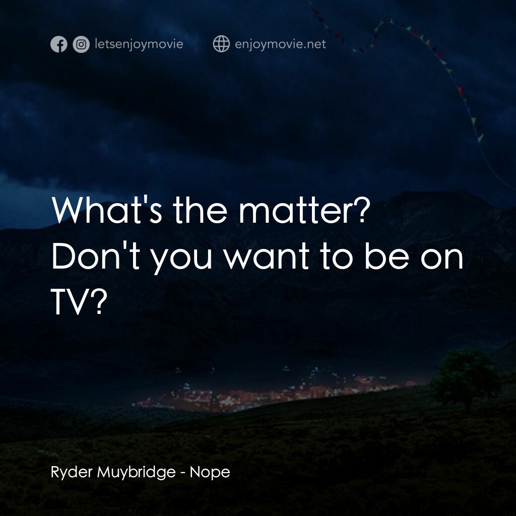 虛無電影對白：Ryder Muybridge:  What's the matter? Don't you want to be on TV?
