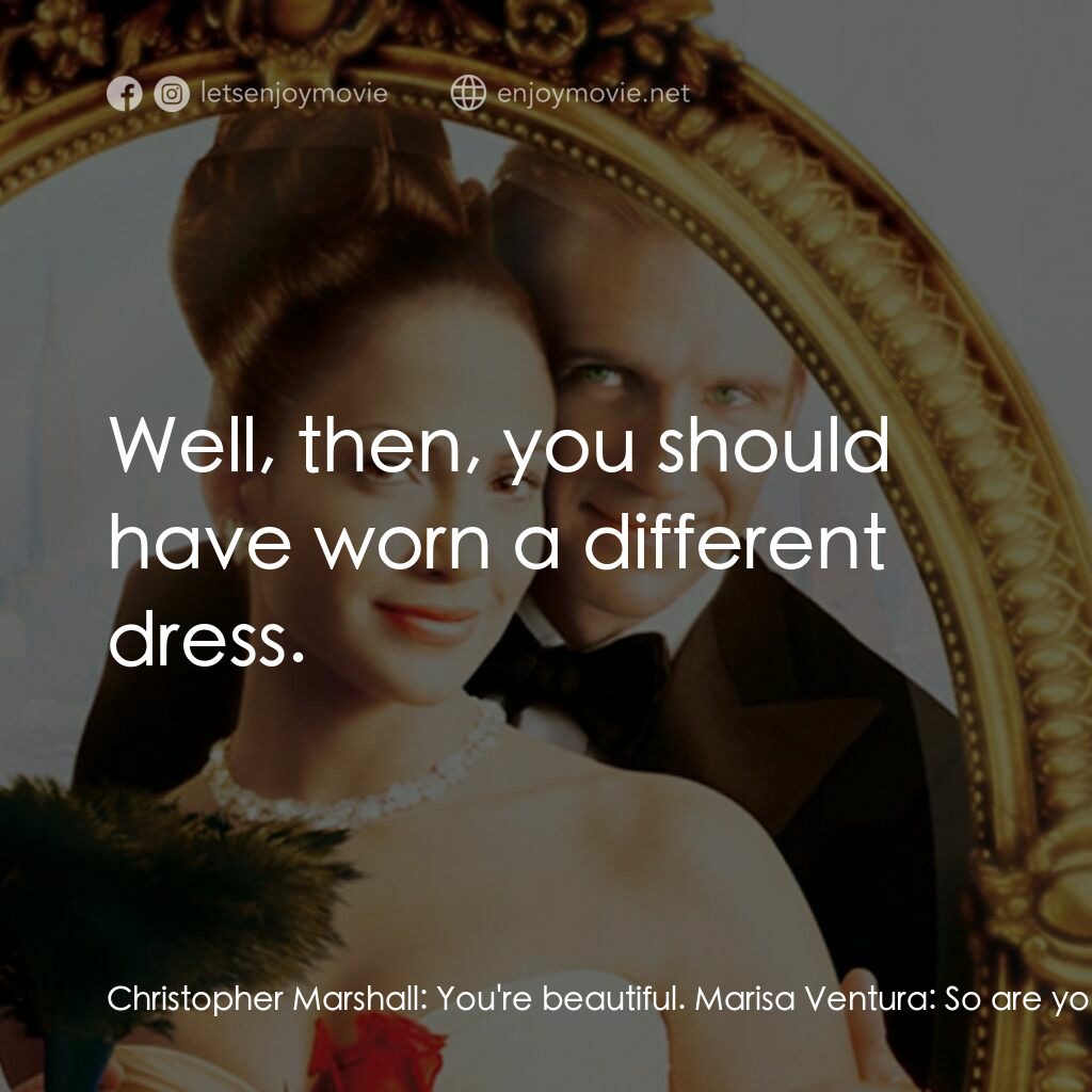 女傭變鳳凰電影對白：Christopher Marshall:  You're beautiful. Marisa Ventura:  So are you. Christopher