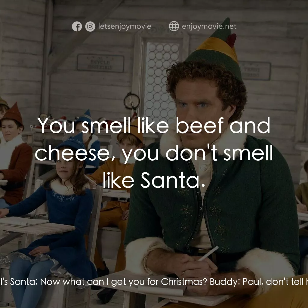 聖誕精靈電影對白：Buddy:  Who the heck are you? Gimbel's Santa:  What are you talkin' about? I'm Sa