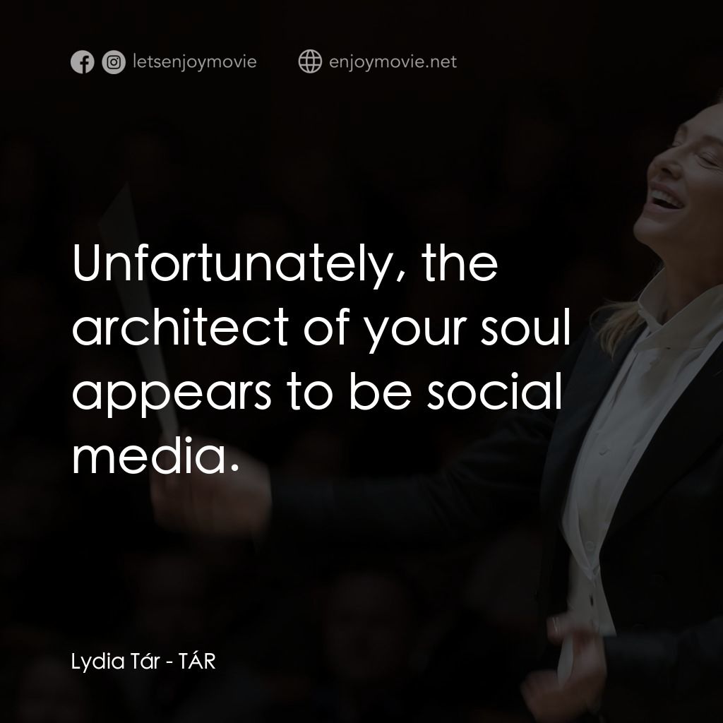 TÁR塔爾電影對白：Lydia Tár: Unfortunately, the architect of your soul appears to be social media.