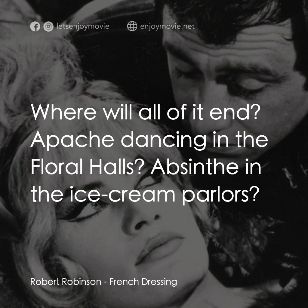 《French Dressing》經典台詞：Robert Robinson: Where will all of it end? Apache  ...