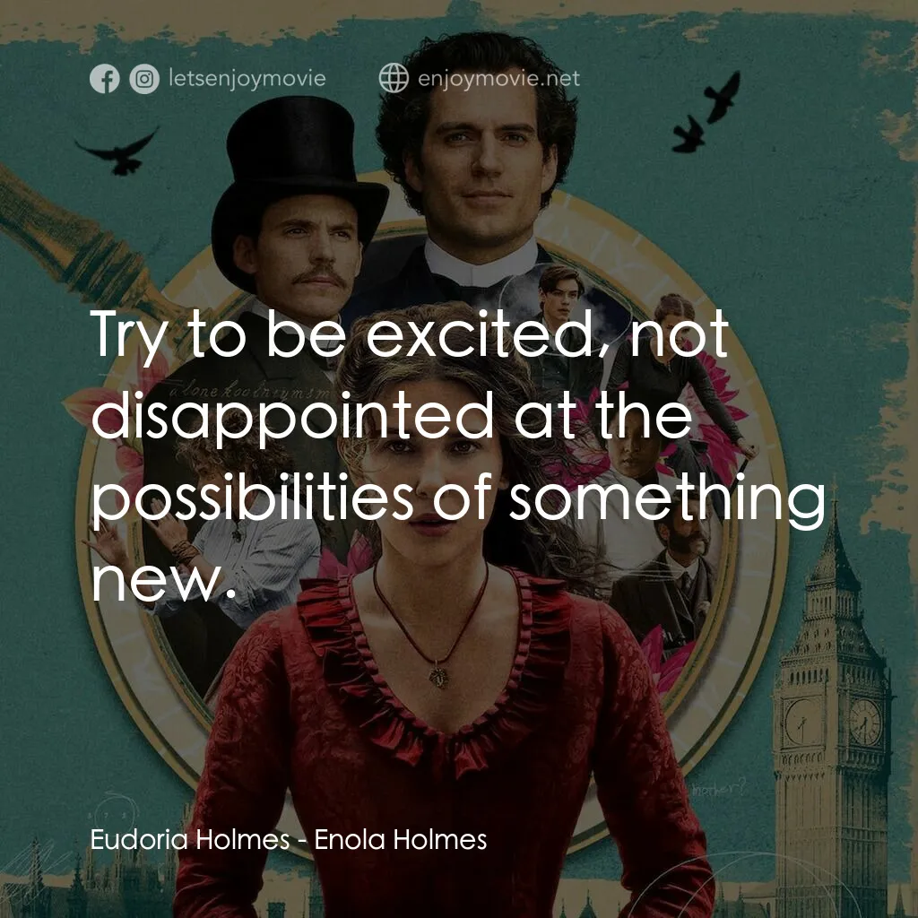 天才少女福爾摩斯電影對白：Eudoria Holmes:  Try to be excited, not disappointed at the possibilities of some