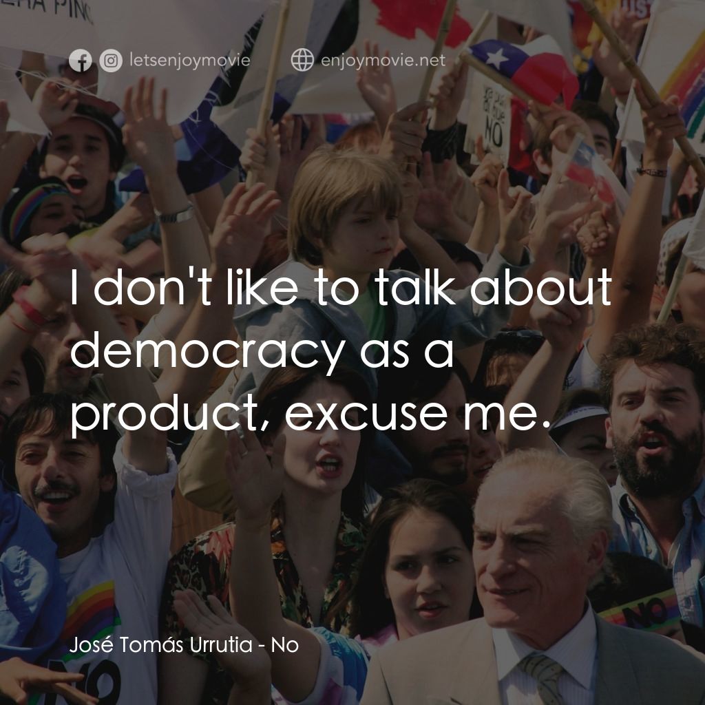 《向政府說不》經典台詞：José Tomás Urrutia: I don't like to talk about ...