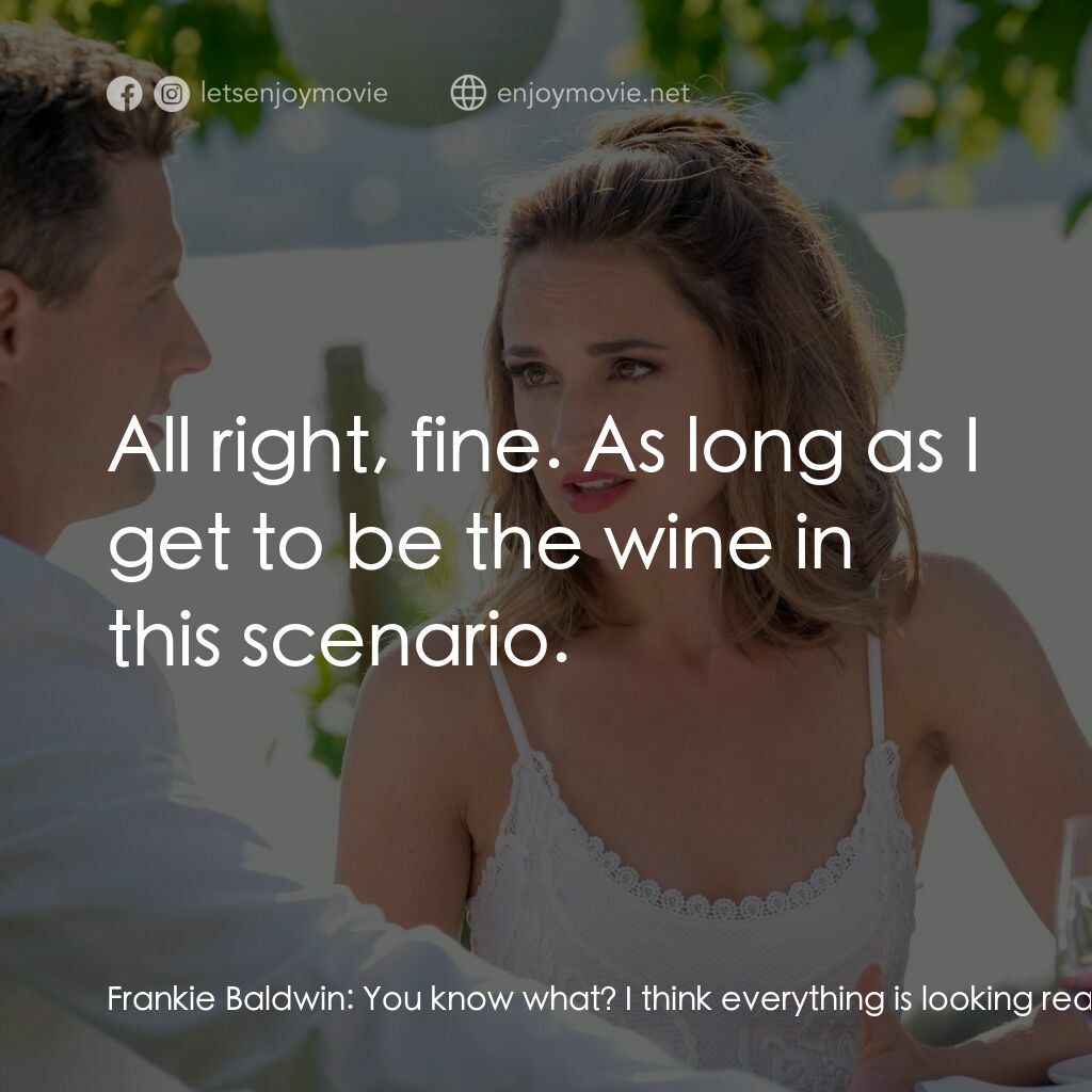 《Summer in the Vineyard》經典台詞：Frankie Baldwin:  You know what? I think everythin ...