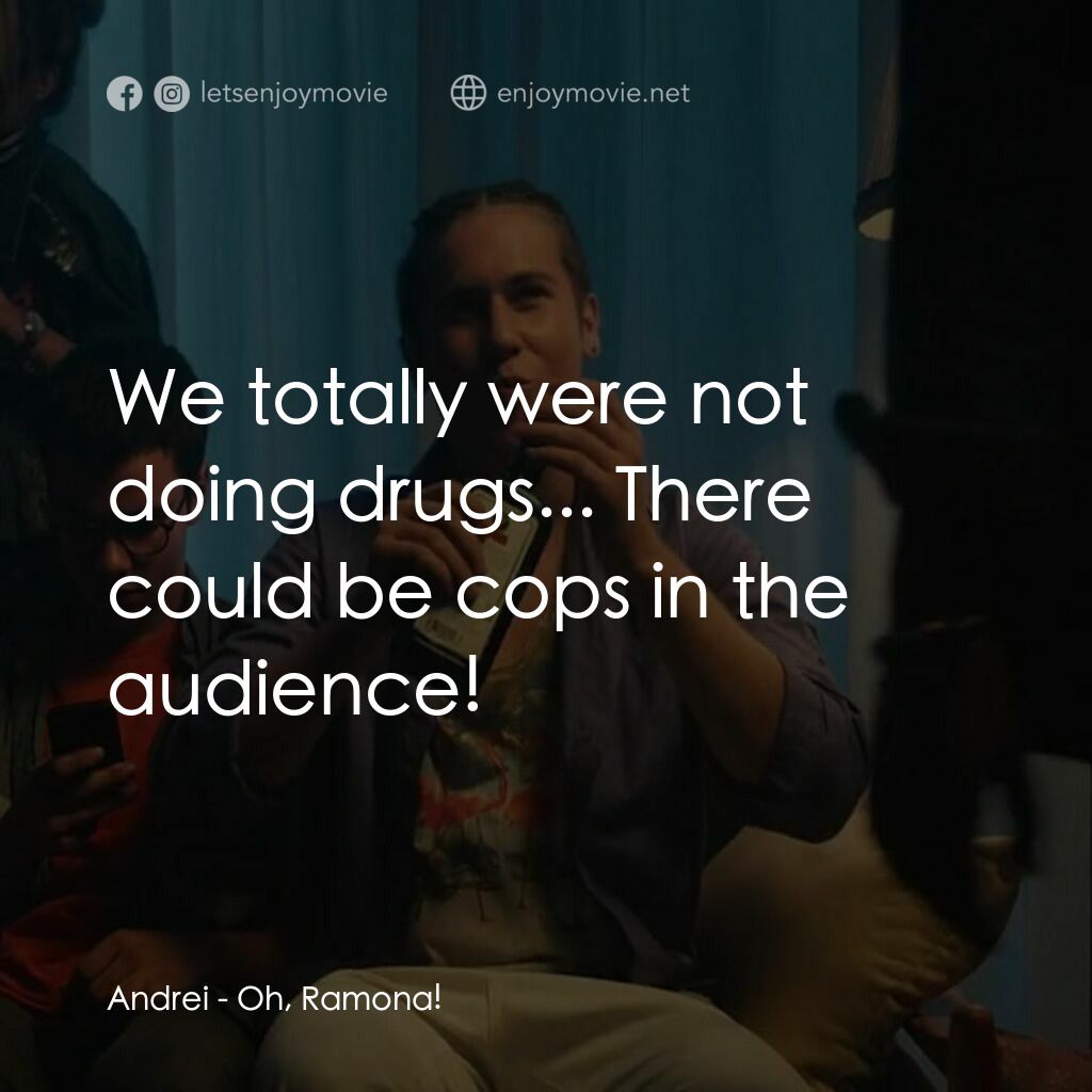 親愛的羅夢娜！電影對白：Andrei:  We totally were not doing drugs... There could be cops in the audience!
