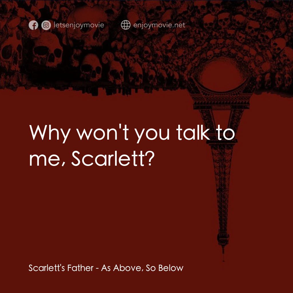 忐忑電影對白：Scarlett's Father: Why won't you talk to me, Scarlett?