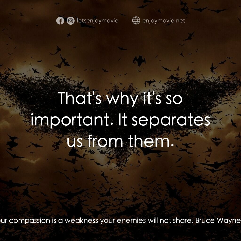 蝙蝠俠—俠影之謎電影對白：Henri Ducard:  Your compassion is a weakness your enemies will not share. Bruce W