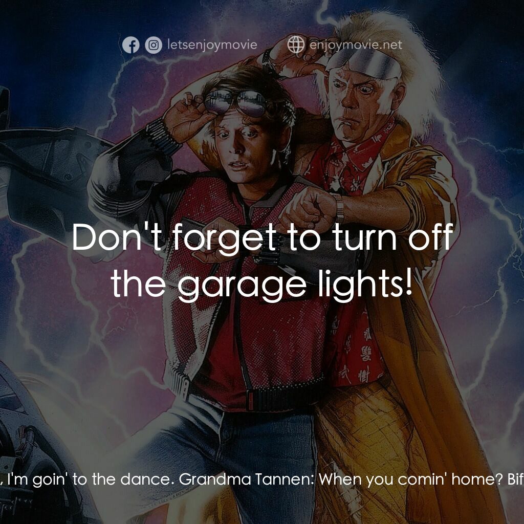 回到未來II電影對白：Grandma Tannen:  Biff, Biff, where are you goin' now? Biff Tannen:  I told you, g