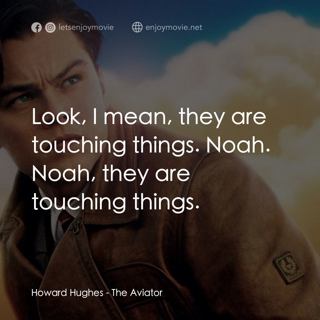神鬼玩家電影對白：Howard Hughes: Look, I mean, they are touching things. Noah. Noah, they are touch
