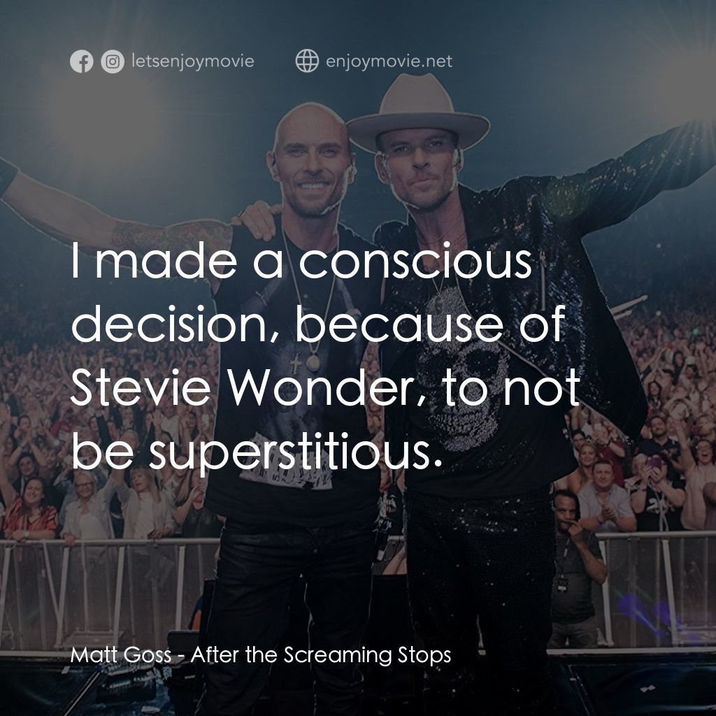 After the Screaming Stops電影對白：Matt Goss: I made a conscious decision, because of Stevie Wonder, to not be super