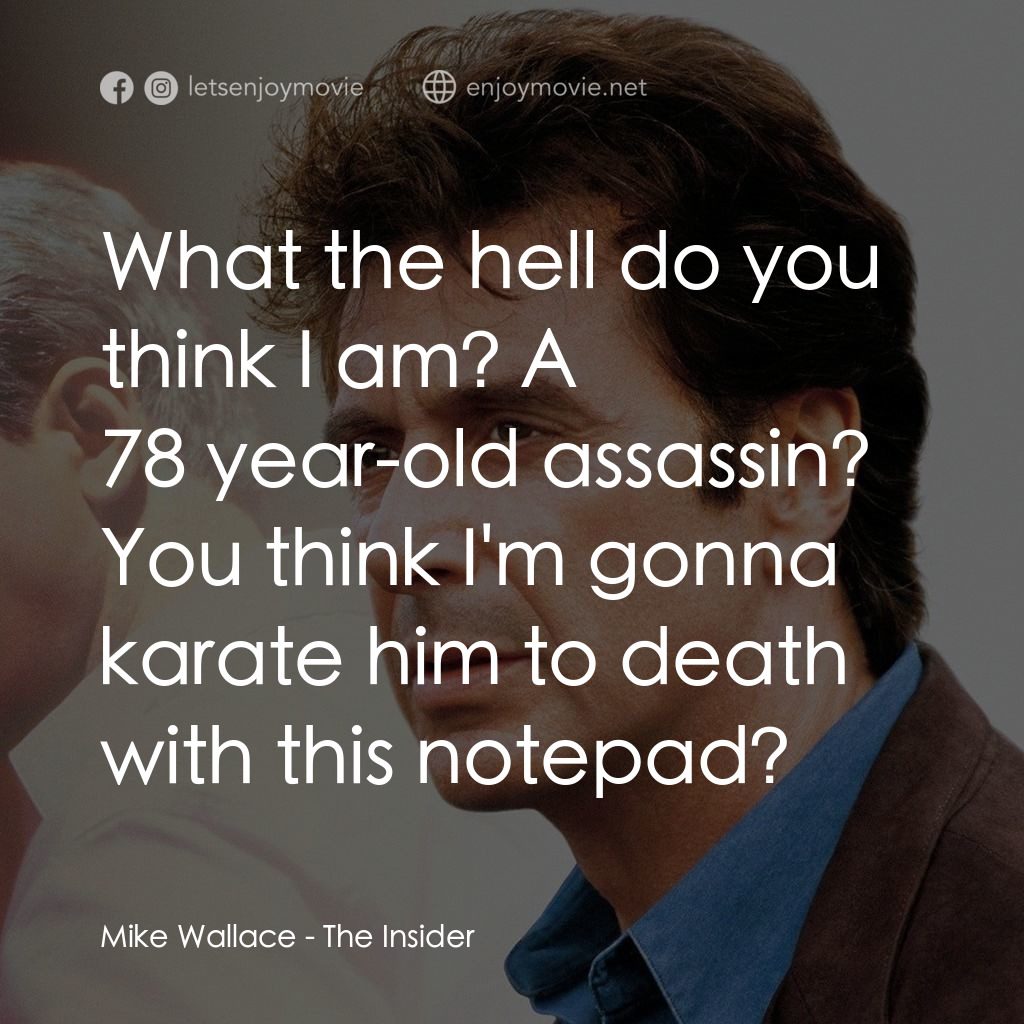 奪命煙幕電影對白：Mike Wallace: What the hell do you think I am? A 78 year-old assassin? You think 