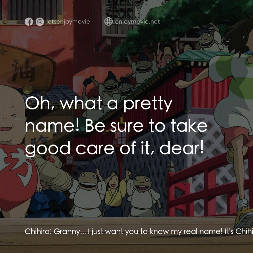 千與千尋電影對白：Chihiro:  Granny... I just want you to know my real name! It's Chihiro! Zeniba:  