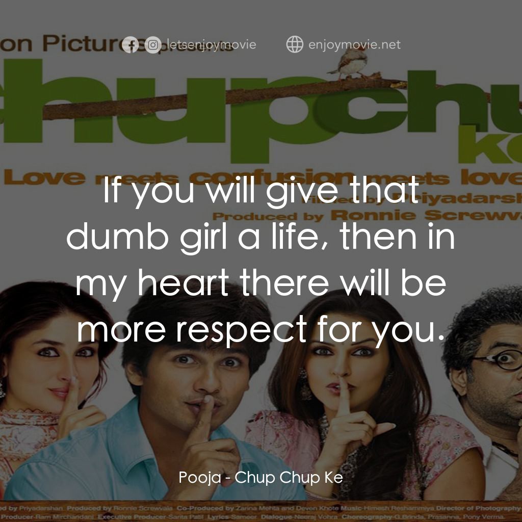 唏！收聲啦經典對白：Pooja: If you will give that dumb girl a life, then in my heart there will be more respect for you.
