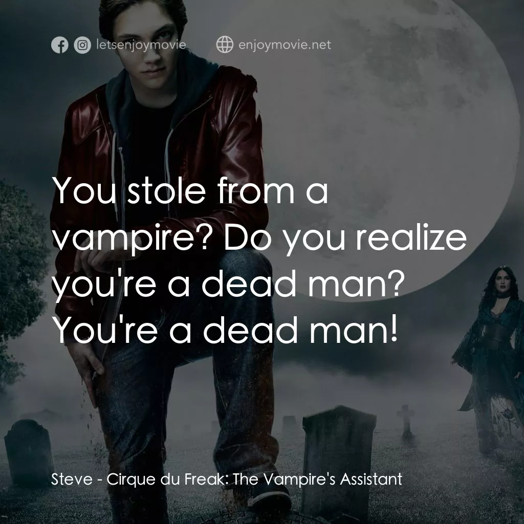向達倫大冒險：鬼不理的助手電影對白：Steve: You stole from a vampire? Do you realize you're a dead man? You're a dead 
