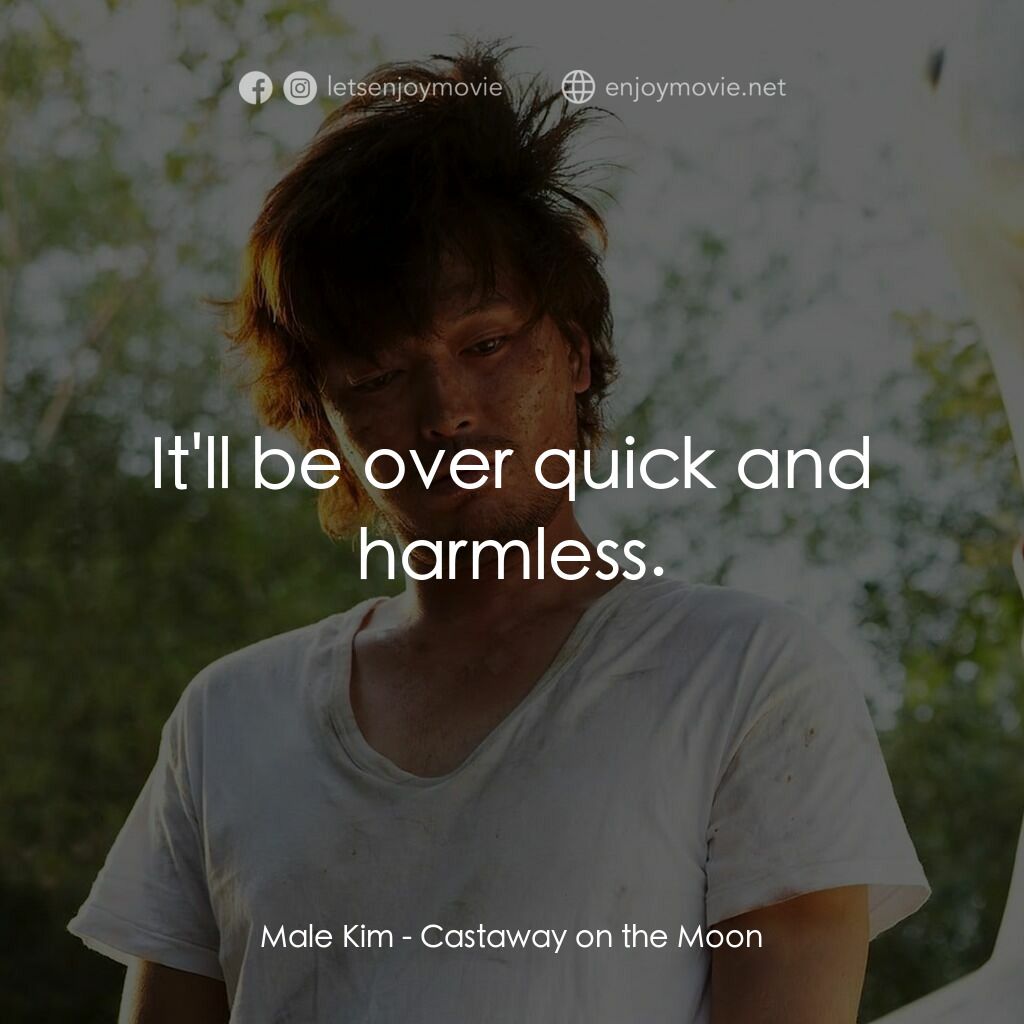 金氏漂流記電影對白：Male Kim:  It'll be over quick and harmless.