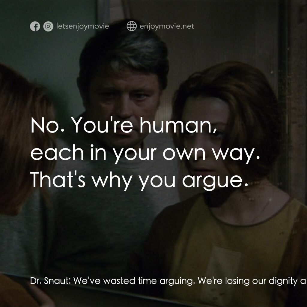 星球梭那里斯電影對白：Dr. Snaut:  We've wasted time arguing. We're losing our dignity and human charact