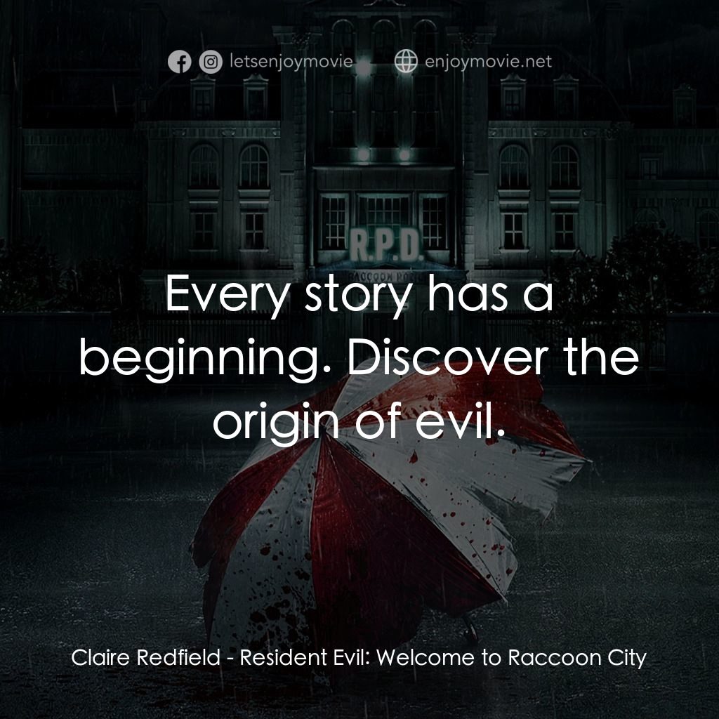 惡靈古堡首部曲：拉昆市電影對白：Claire Redfield: Every story has a beginning. Discover the origin of evil.