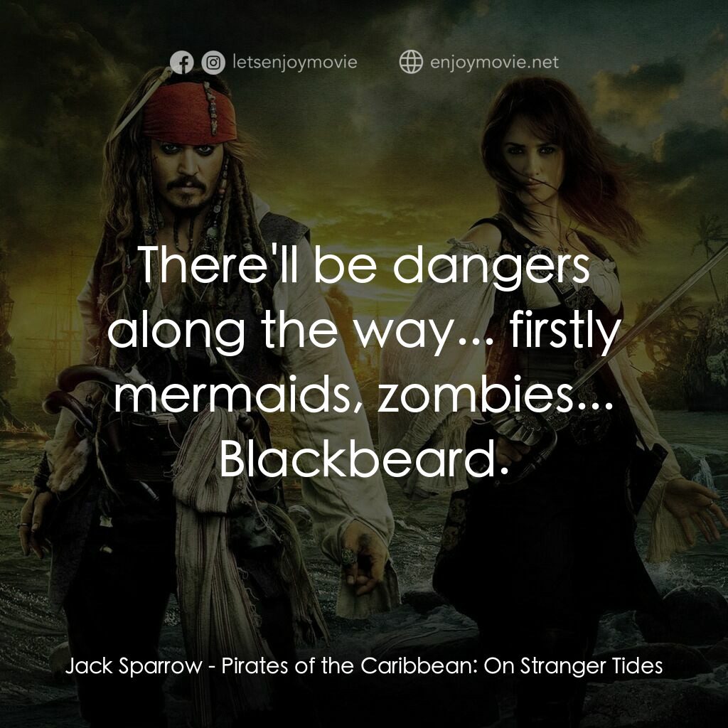 加勒比海盜：魔盜狂潮電影對白：Jack Sparrow:  There'll be dangers along the way... firstly mermaids, zombies... 