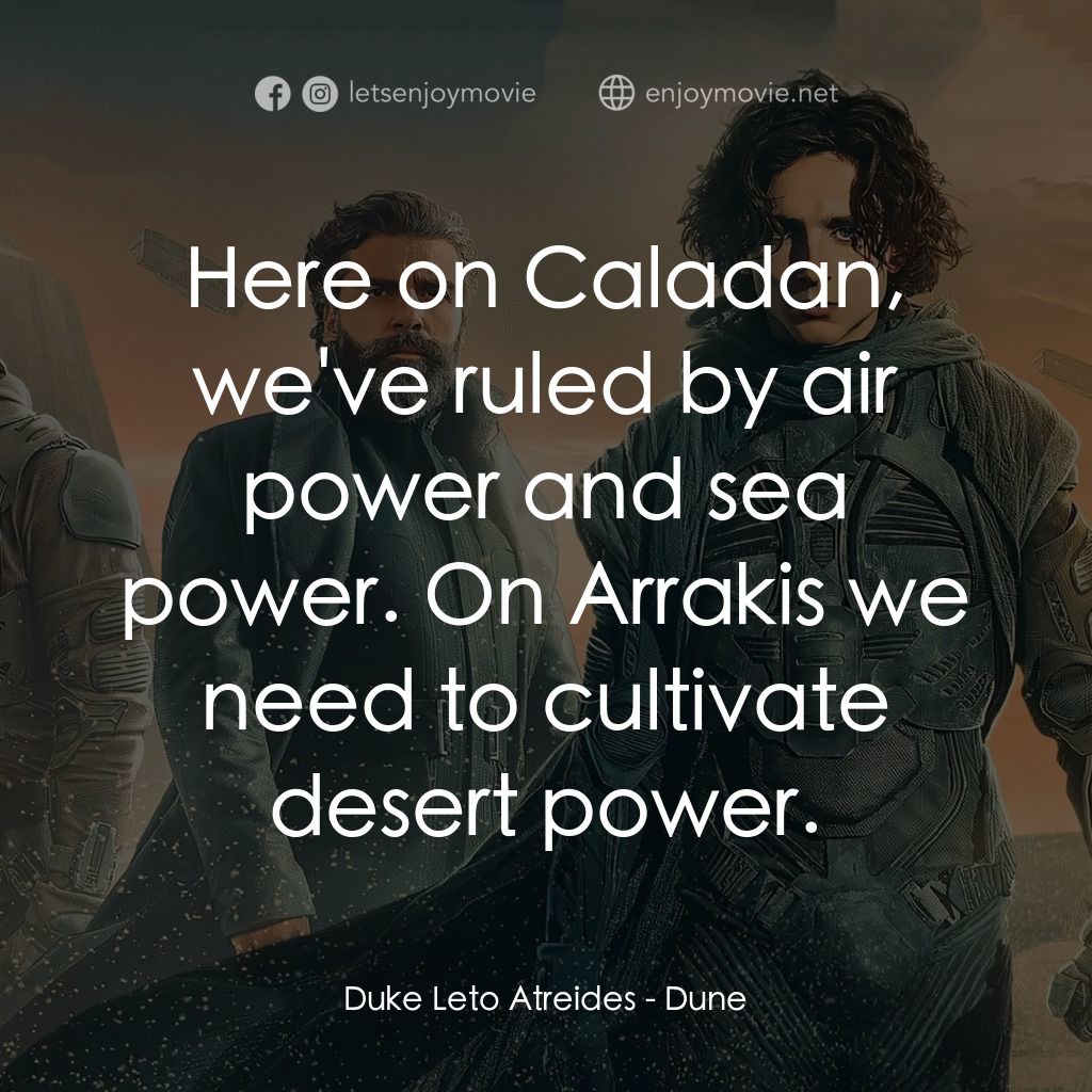 沙丘電影對白：Duke Leto Atreides: Here on Caladan, we've ruled by air power and sea power. On A