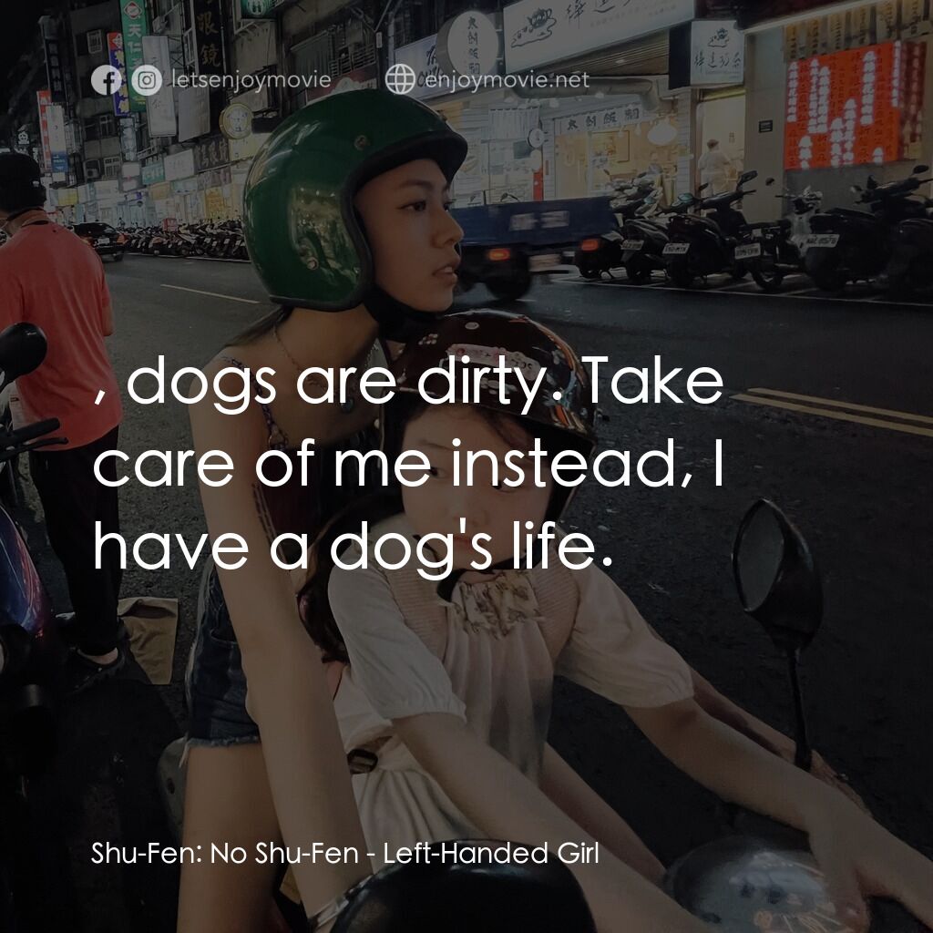 《左撇子女孩》經典台詞：Shu-Fen:  No Shu-Fen:  , dogs are dirty. Take care ...