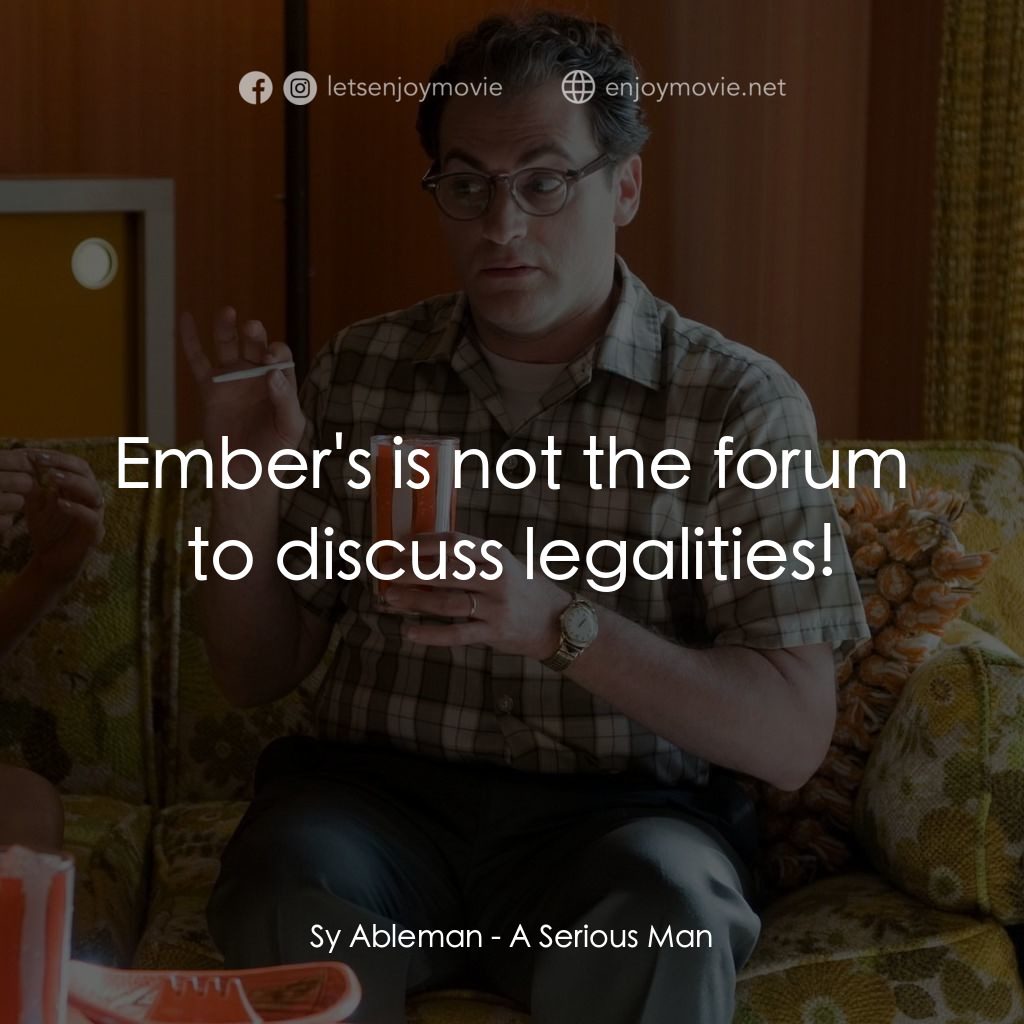 正經好人電影對白：Sy Ableman: Ember's is not the forum to discuss legalities!