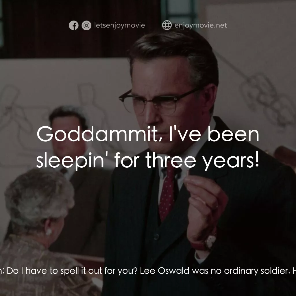 誰殺了甘迺迪電影對白：Liz Garrison:  Are you going to stay up all night, every night? For what? So you'