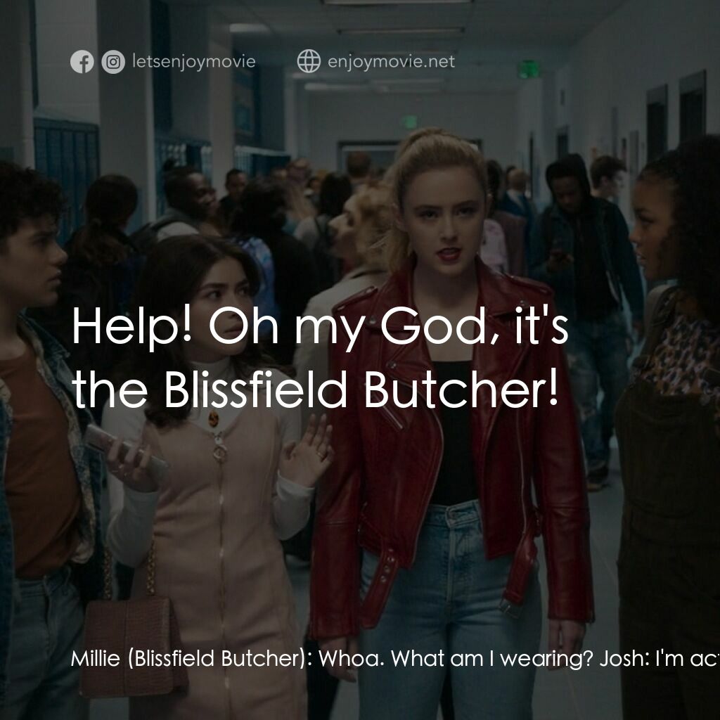 屠．姐上錯身電影對白：Millie (Blissfield Butcher):  Whoa. What am I wearing? Josh:  I'm actually really