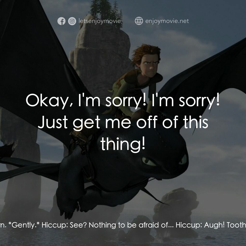 馴龍記電影對白：Astrid:  Hiccup! Get me *down* from here! Hiccup:  You have to give me a chance t