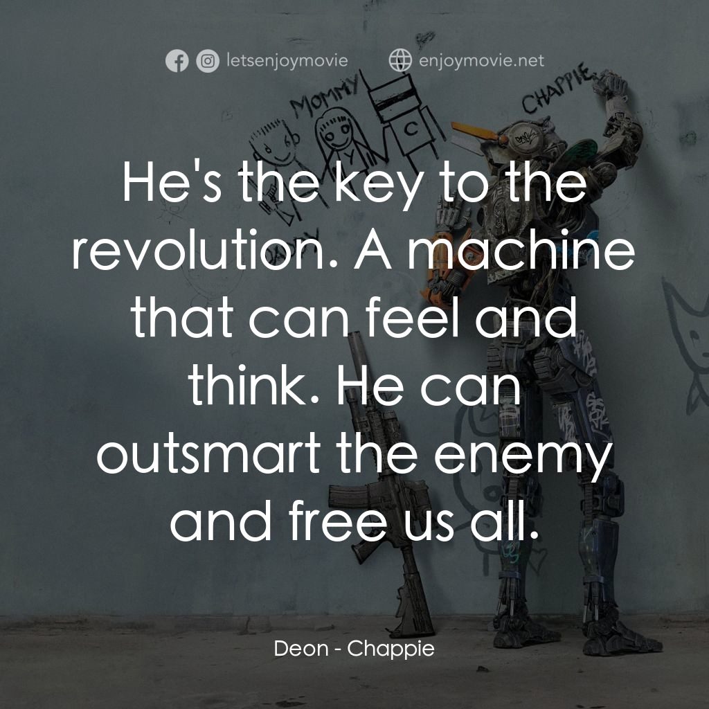 成人世界電影對白：Deon: He's the key to the revolution. A machine that can feel and think. He can o