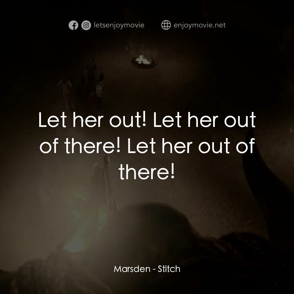 縫合電影對白：Marsden:  Let her out! Let her out of there! Let her out of there!