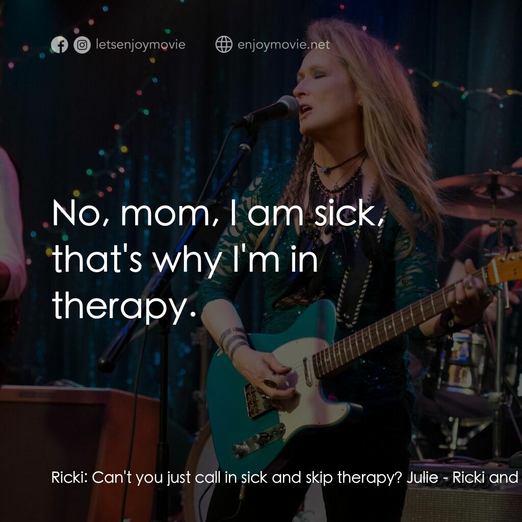 《搖滾女王》經典台詞：Ricki:  Can't you just call in sick and skip t ...