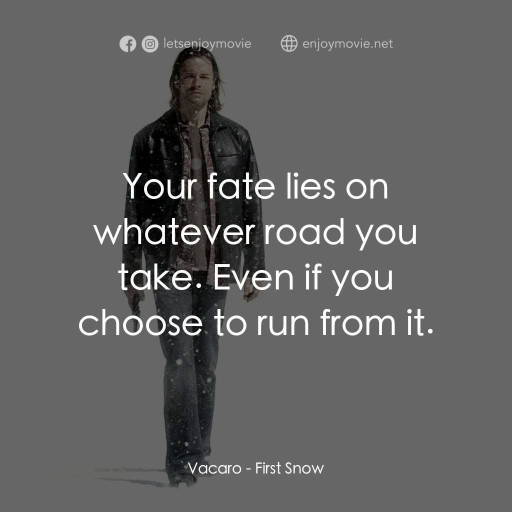 《第一場雪》經典台詞：Vacaro: Your fate lies on whatever road you take.  ...