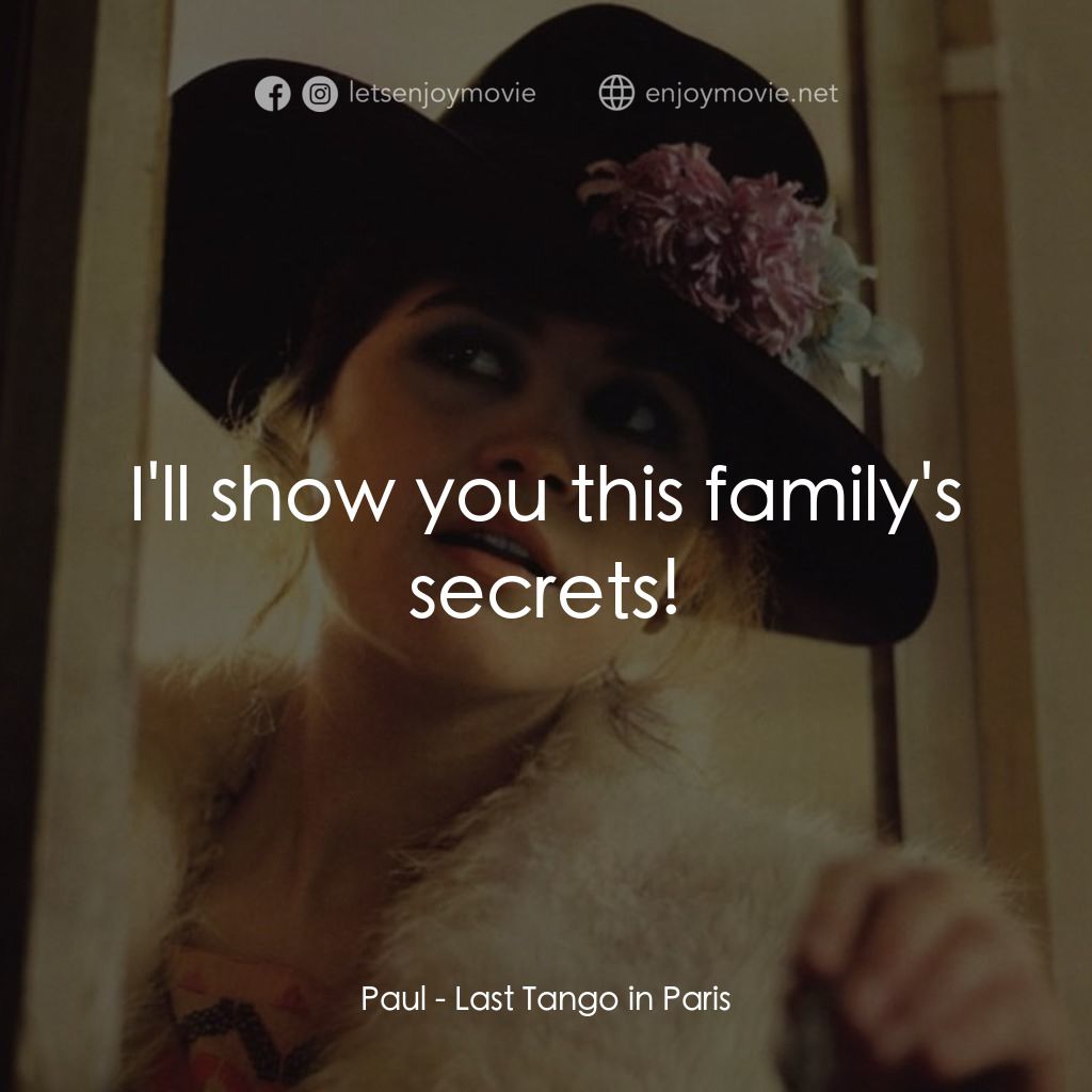 巴黎最後探戈電影對白：Paul: I'll show you this family's secrets!