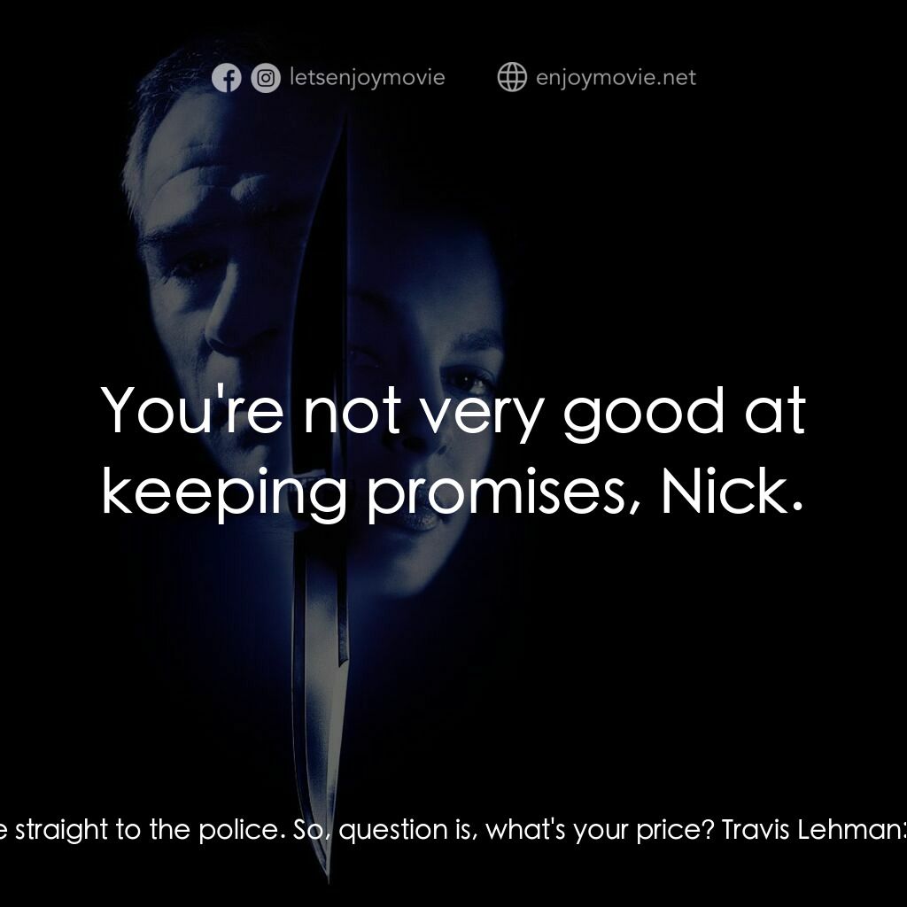 致命追緝令電影對白：Travis Lehman:  Turns out I owe you an apology, Mr. Devereaux. After our last con