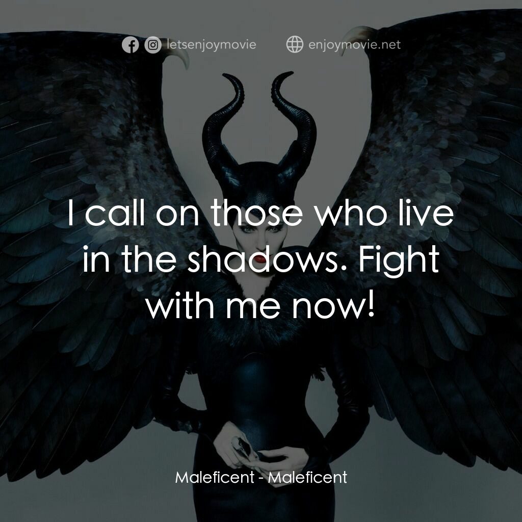 黑魔后：沉睡魔咒電影對白：Maleficent:  I call on those who live in the shadows. Fight with me now!