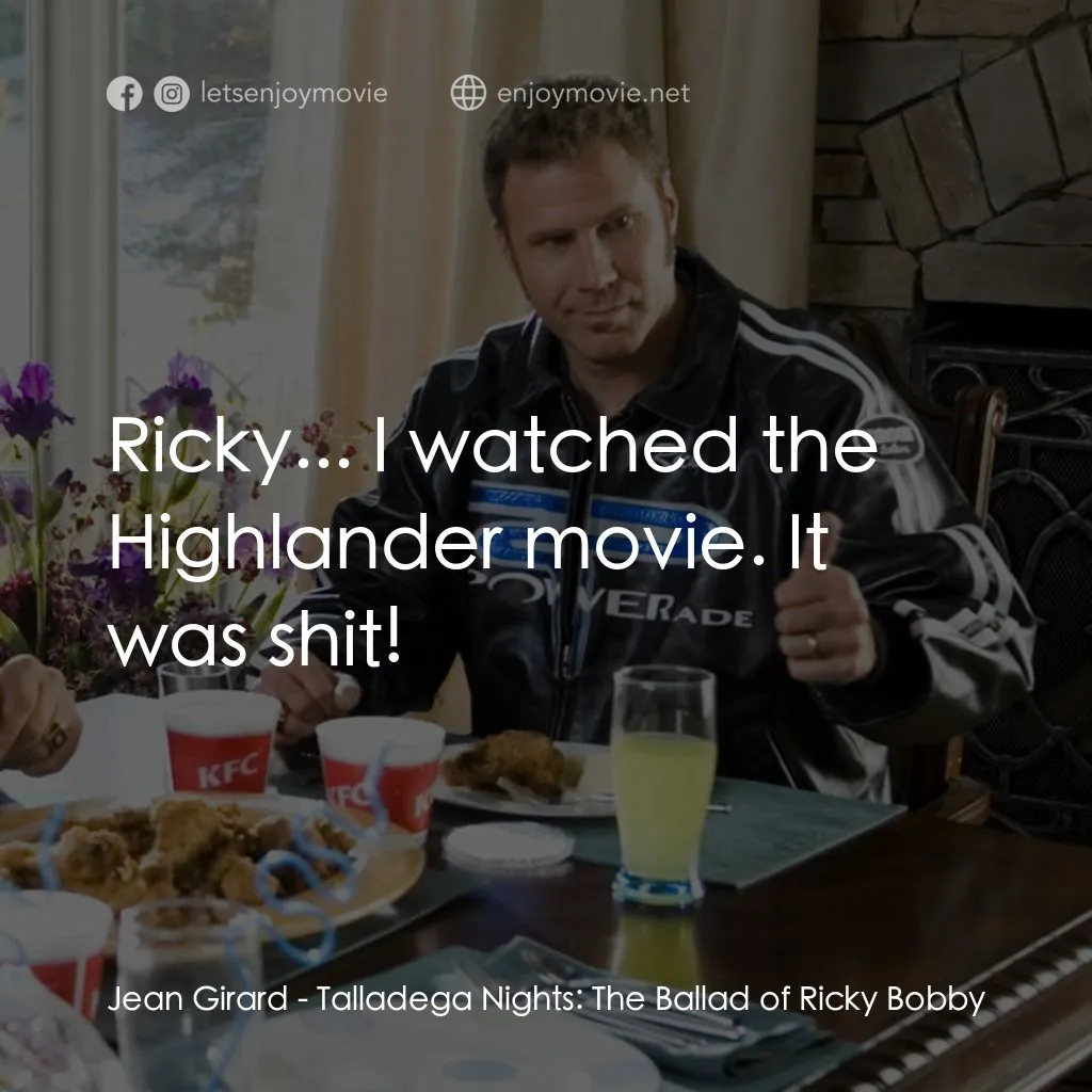 王牌飆風電影對白：Jean Girard: Ricky... I watched the Highlander movie. It was shit!