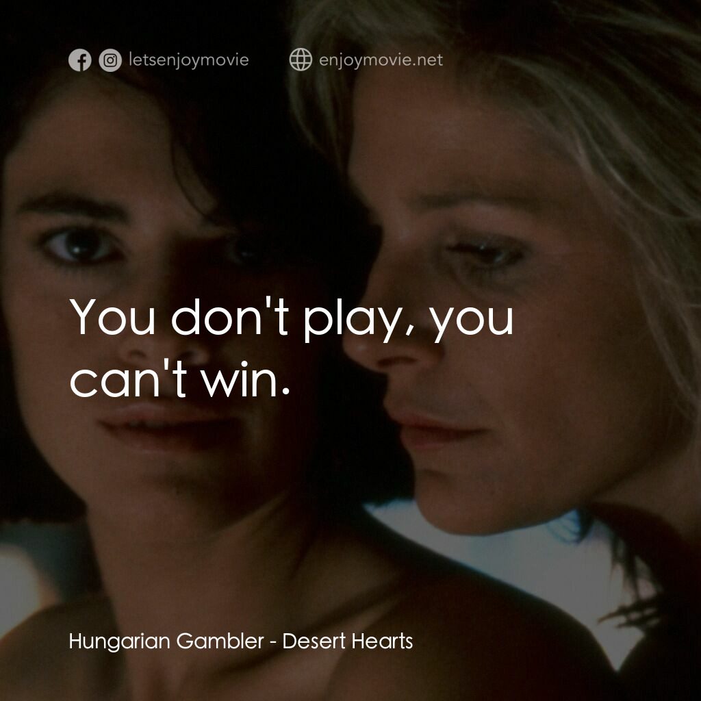 愛的甘露電影對白：Hungarian Gambler:  You don't play, you can't win.