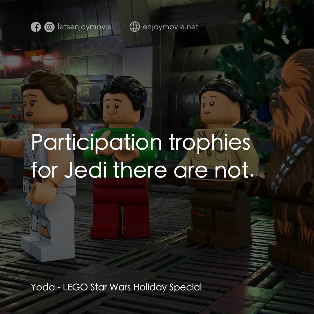 LEGO星球大戰: 假日特別版電影對白：Yoda:  Participation trophies for Jedi there are not.