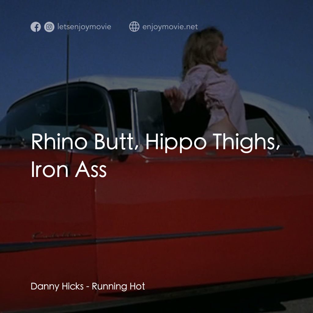 《Running Hot》經典台詞：Danny Hicks: Rhino Butt, Hippo Thighs, Iron Ass