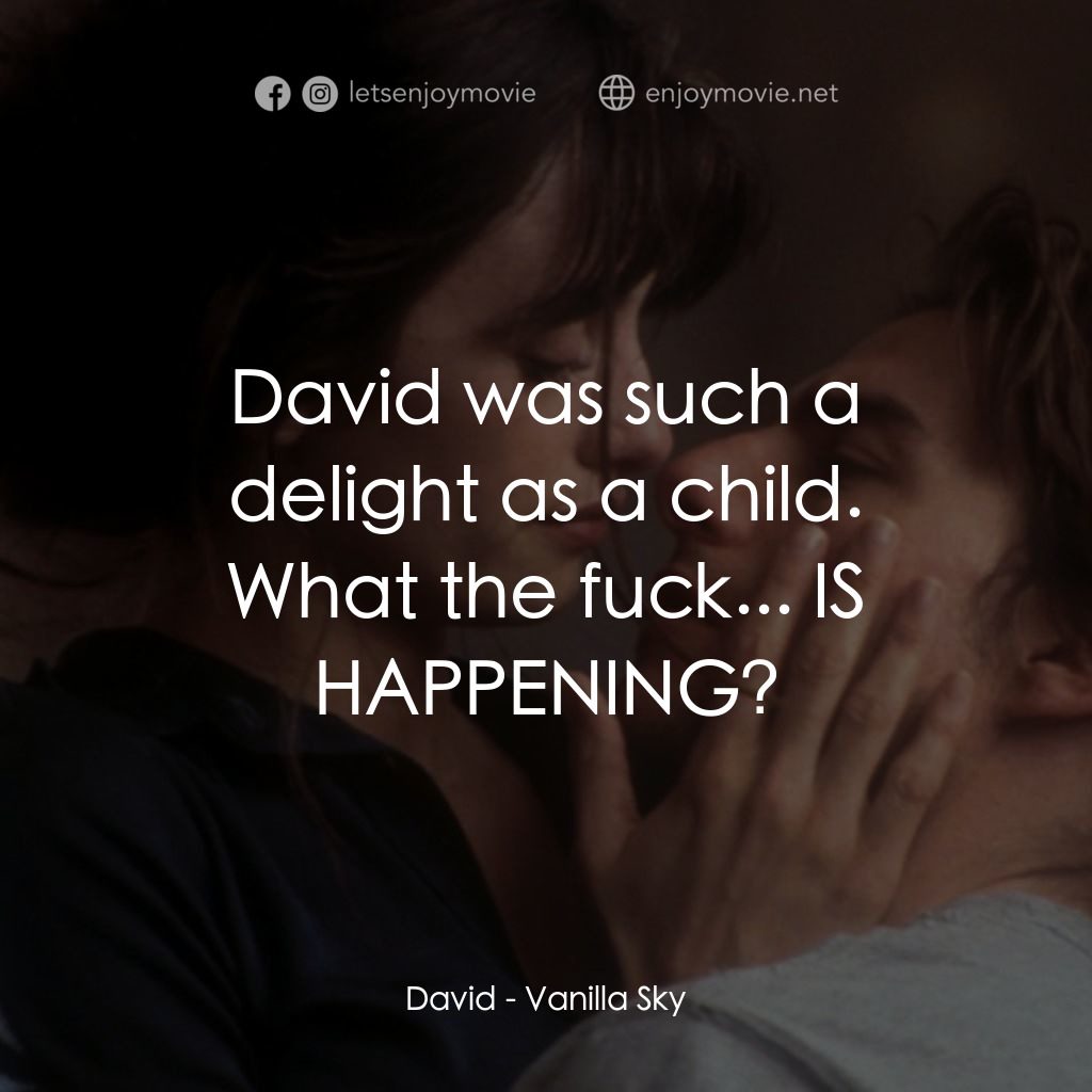 魂離情外天電影對白：David was such a delight as a child.
David: What the fuck... IS HAPPENING?